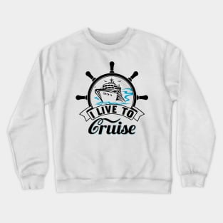 I Live To Cruise Crewneck Sweatshirt